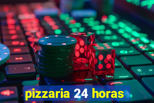 pizzaria 24 horas